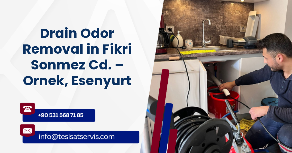 Drain Odor Removal in Fikri Sonmez Cd. – Ornek, Esenyurt