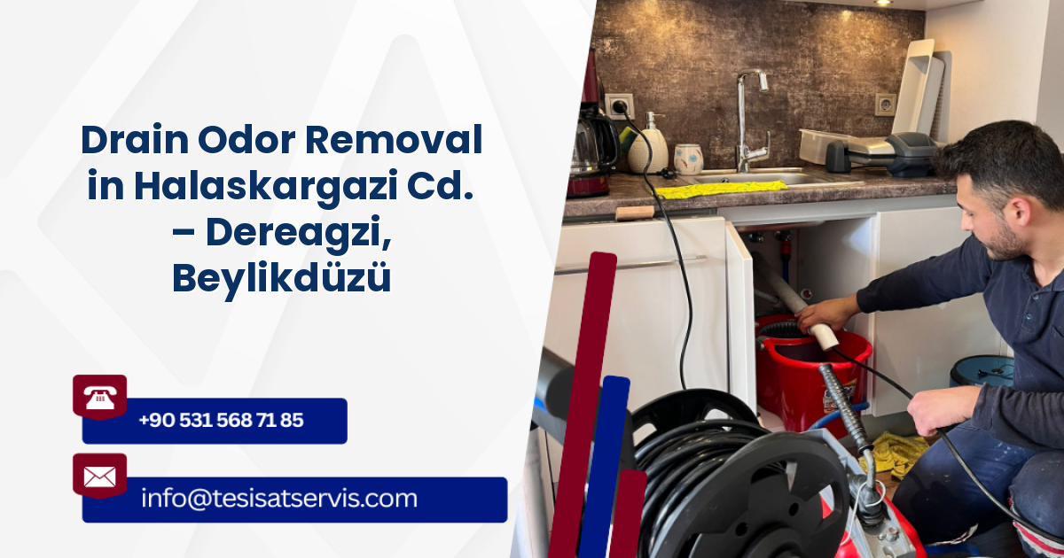 Drain Odor Removal in Halaskargazi Cd. – Dereagzi, Beylikdüzü