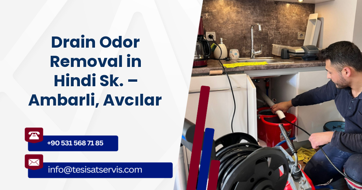 Drain Odor Removal in Hindi Sk. – Ambarli, Avcılar