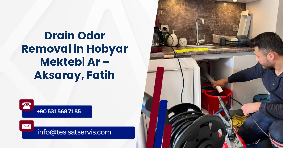 Drain Odor Removal in Hobyar Mektebi Ar – Aksaray, Fatih