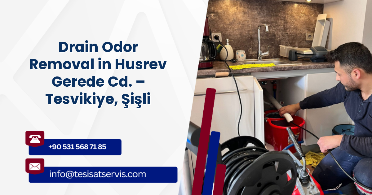 Drain Odor Removal in Husrev Gerede Cd. – Tesvikiye, Şişli