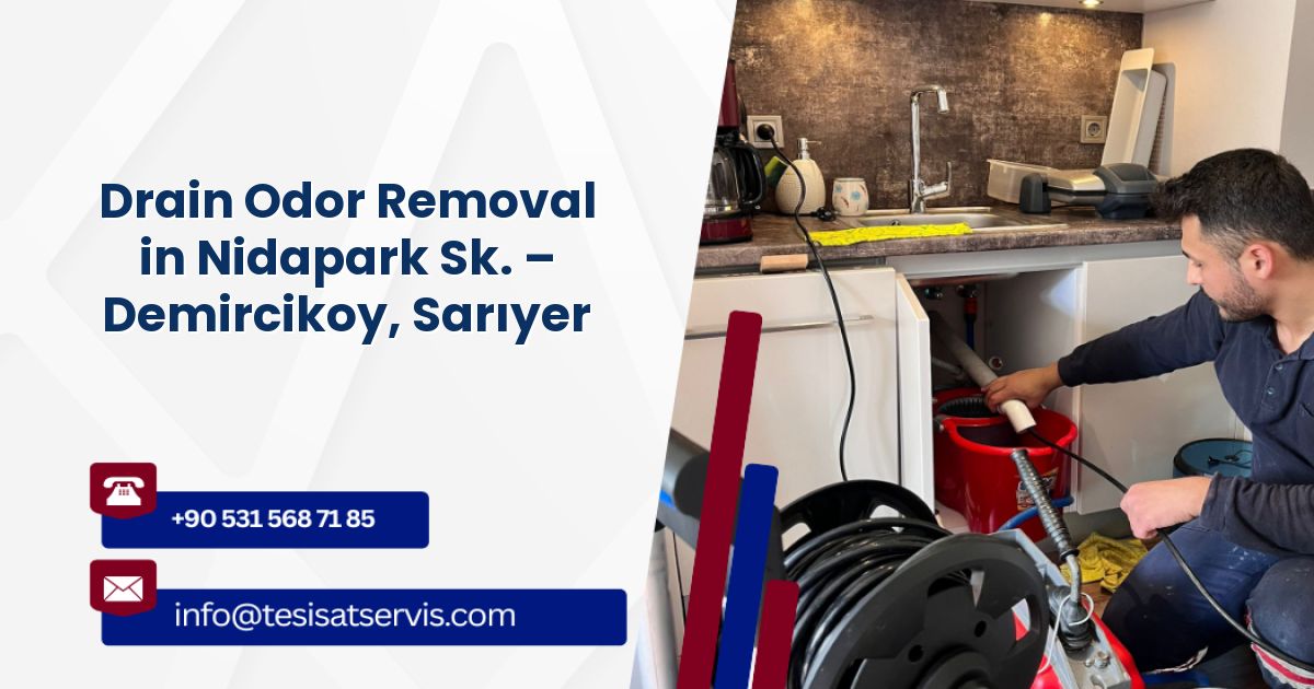 Drain Odor Removal in Nidapark Sk. – Demircikoy, Sarıyer