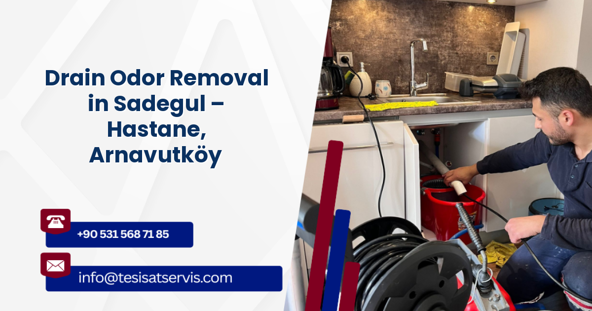 Drain Odor Removal in Sadegul – Hastane, Arnavutköy