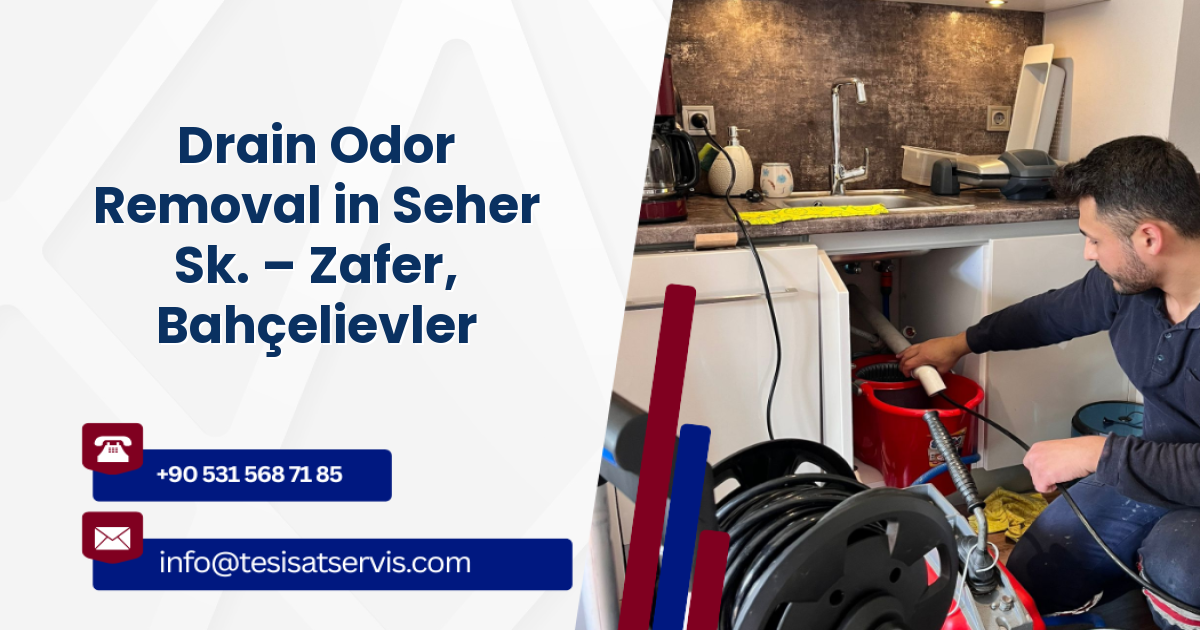 Drain Odor Removal in Seher Sk. – Zafer, Bahçelievler