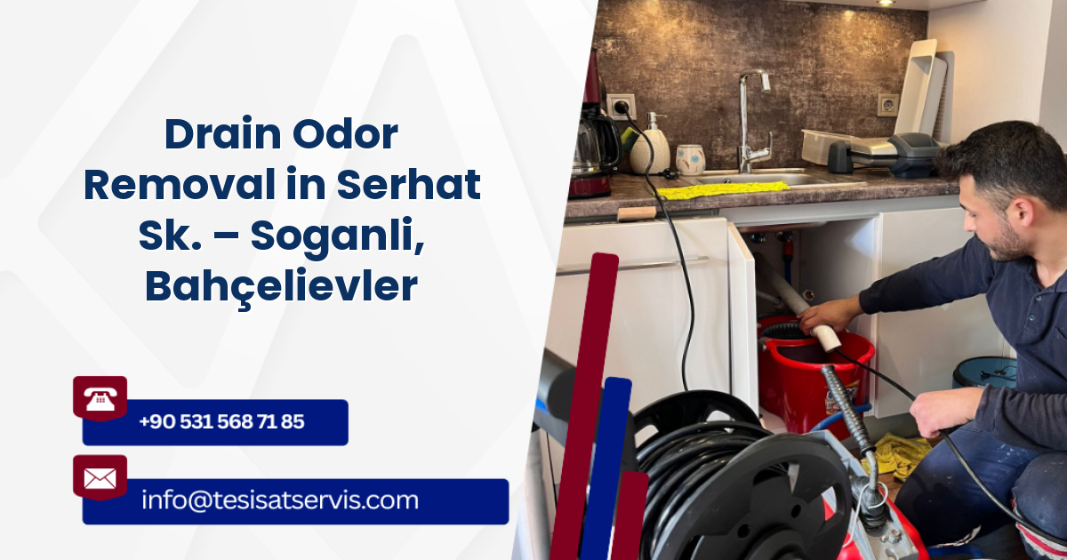 Drain Odor Removal in Serhat Sk. – Soganli, Bahçelievler