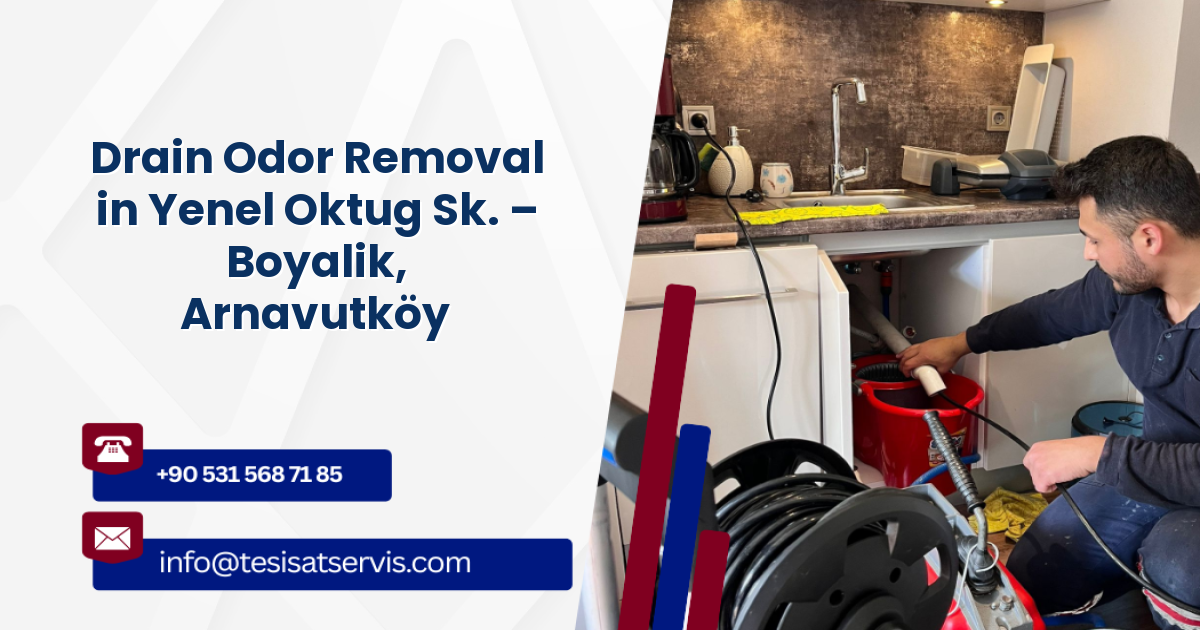 Drain Odor Removal in Yenel Oktug Sk. – Boyalik, Arnavutköy