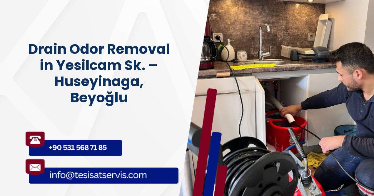 Drain Odor Removal in Yesilcam Sk. – Huseyinaga, Beyoğlu