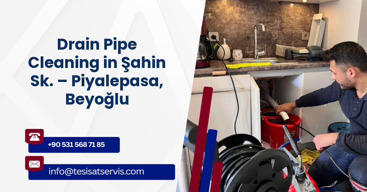 Drain Pipe Cleaning in Şahin Sk. – Piyalepasa, Beyoğlu
