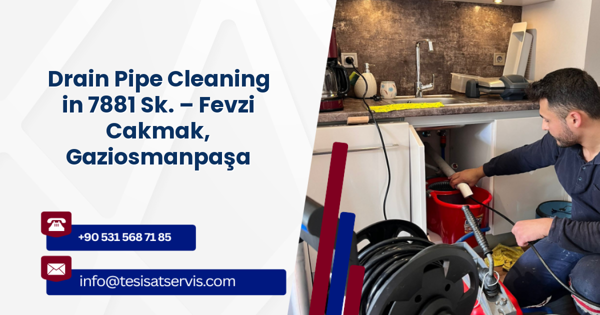 Drain Pipe Cleaning in 7881 Sk. – Fevzi Cakmak, Gaziosmanpaşa