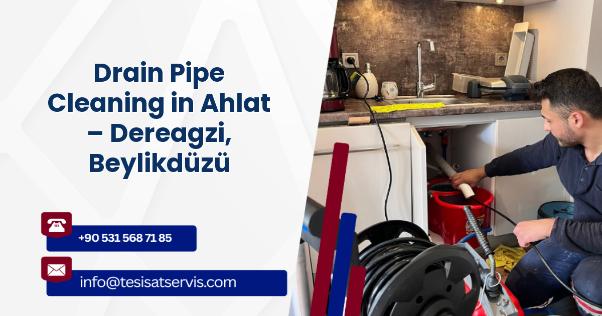 Drain Pipe Cleaning in Ahlat – Dereagzi, Beylikdüzü