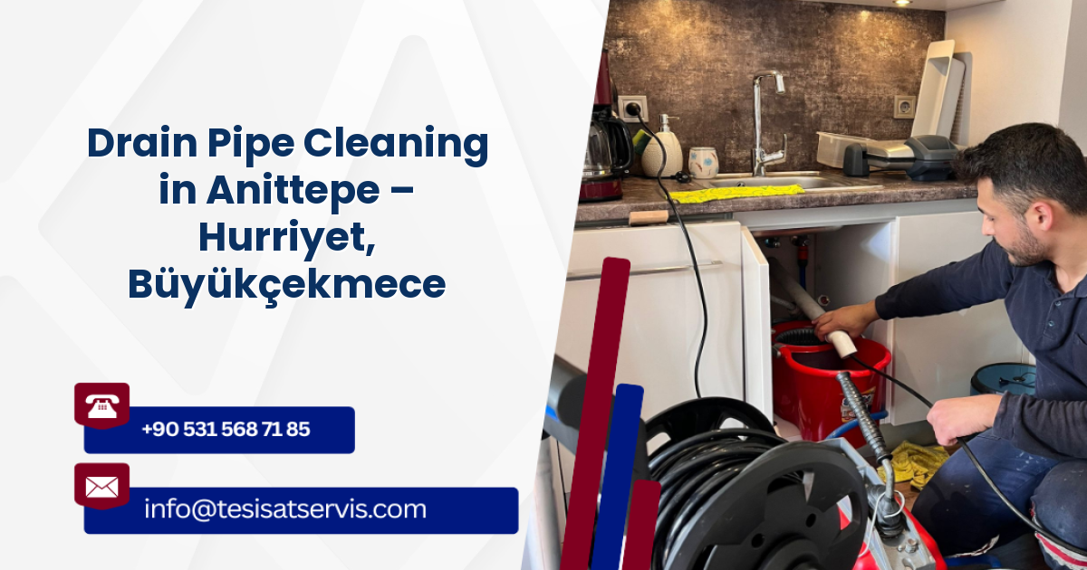 Drain Pipe Cleaning in Anittepe – Hurriyet, Büyükçekmece
