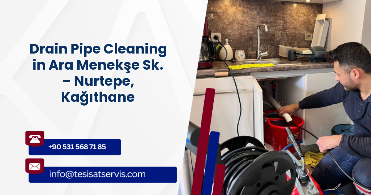 Drain Pipe Cleaning in Ara Menekşe Sk. – Nurtepe, Kağıthane