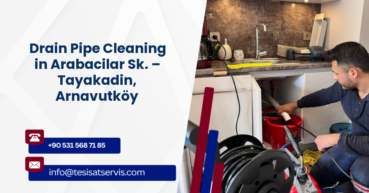 Drain Pipe Cleaning in Arabacilar Sk. – Tayakadin, Arnavutköy