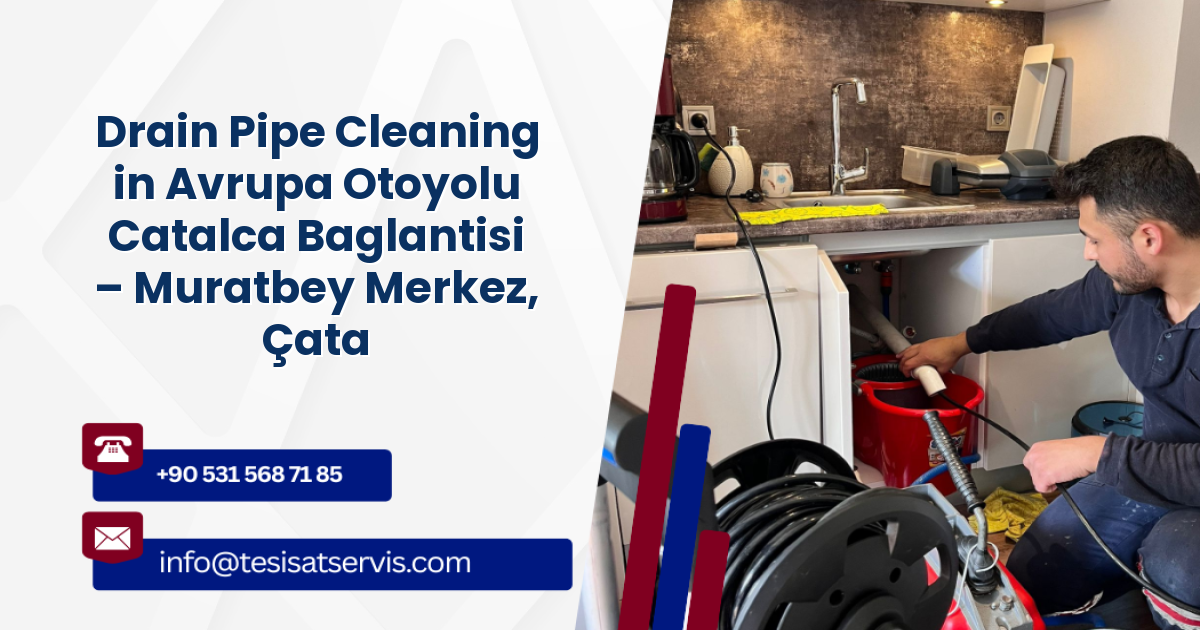 Drain Pipe Cleaning in Avrupa Otoyolu Catalca Baglantisi – Muratbey Merkez, Çatalca