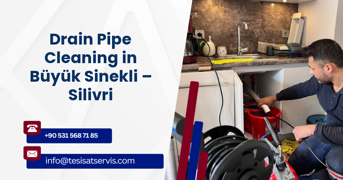 Drain Pipe Cleaning in Büyük Sinekli – Silivri
