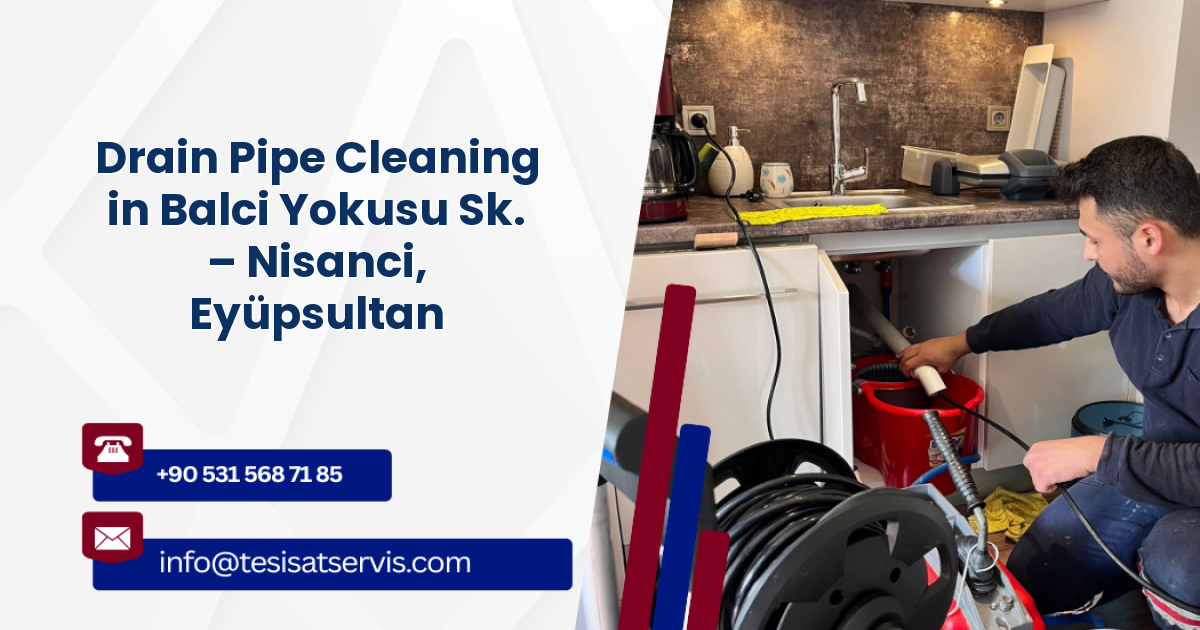 Drain Pipe Cleaning in Balci Yokusu Sk. – Nisanci, Eyüpsultan