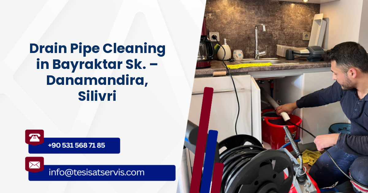 Drain Pipe Cleaning in Bayraktar Sk. – Danamandira, Silivri