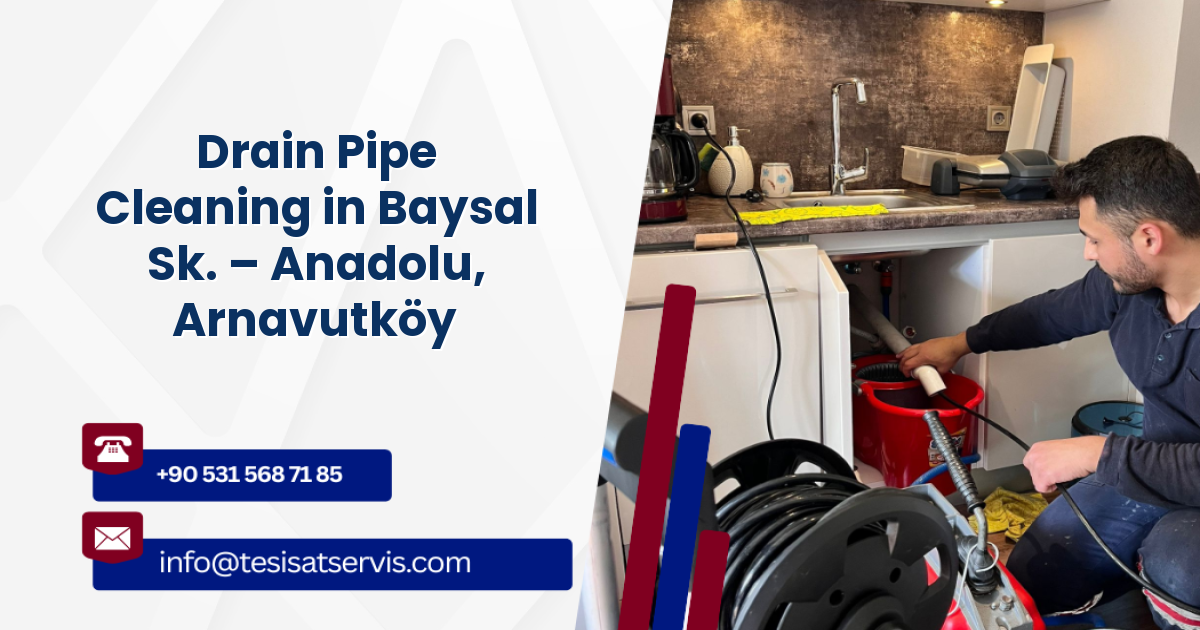 Drain Pipe Cleaning in Baysal Sk. – Anadolu, Arnavutköy