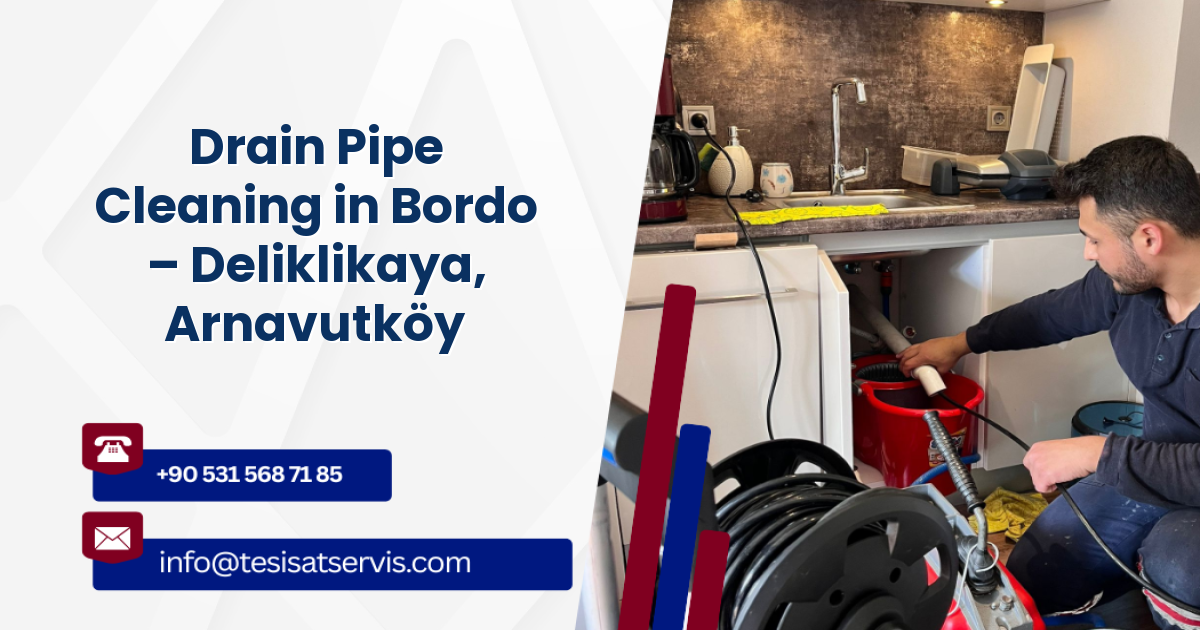 Drain Pipe Cleaning in Bordo – Deliklikaya, Arnavutköy