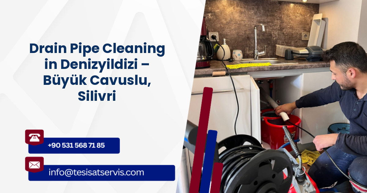Drain Pipe Cleaning in Denizyildizi – Büyük Cavuslu, Silivri