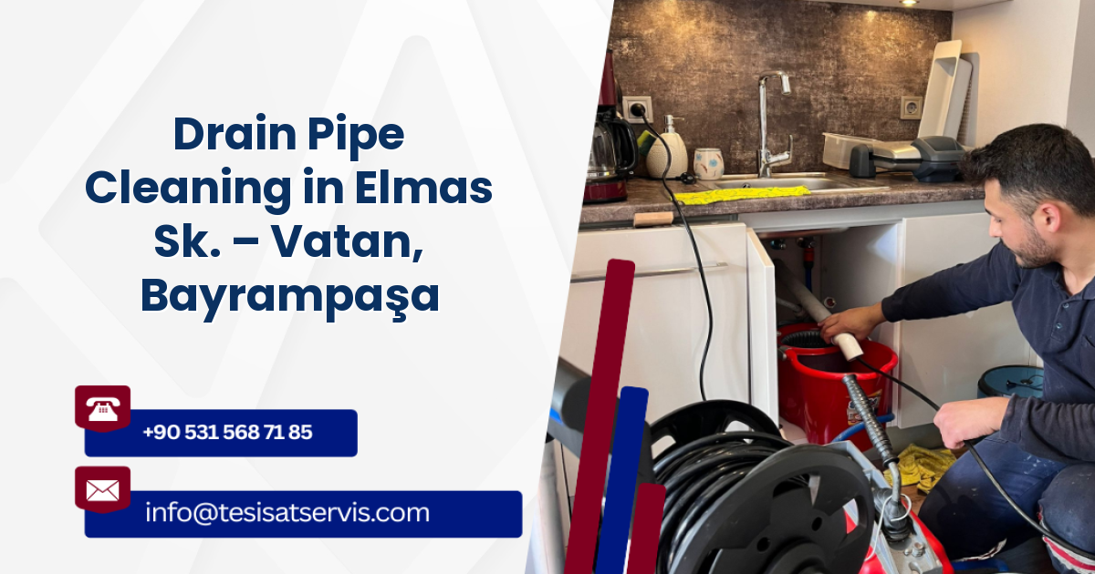Drain Pipe Cleaning in Elmas Sk. – Vatan, Bayrampaşa