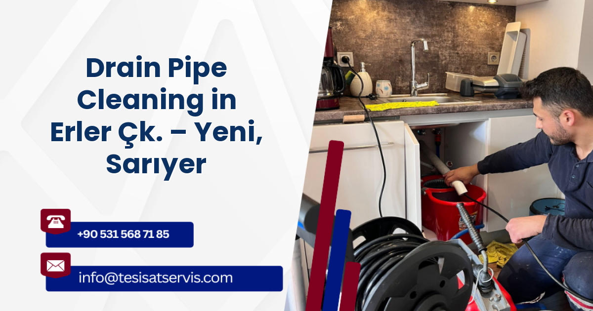 Drain Pipe Cleaning in Erler Çk. – Yeni, Sarıyer