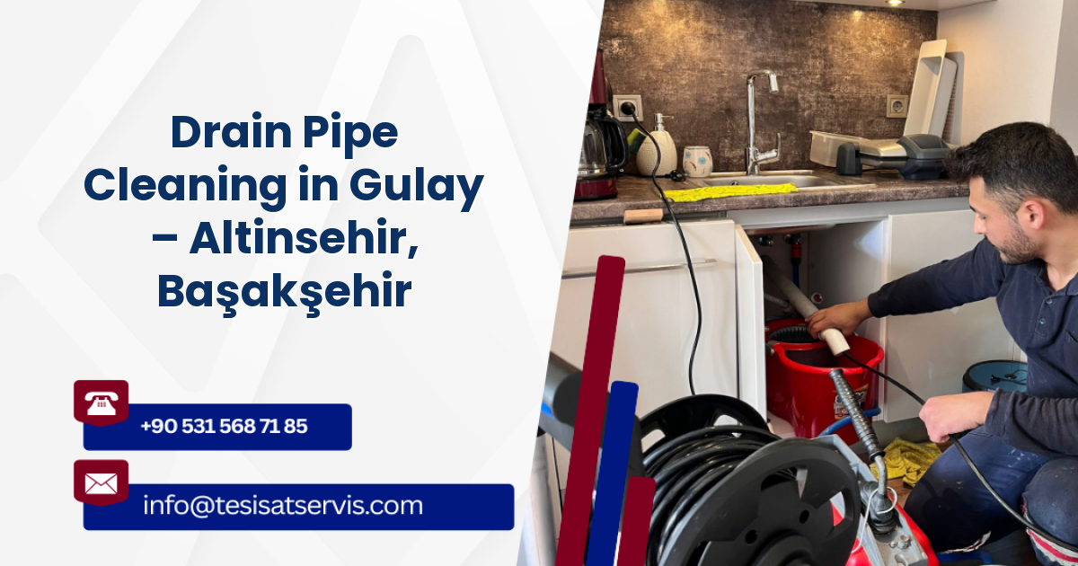 Drain Pipe Cleaning in Gulay – Altinsehir, Başakşehir