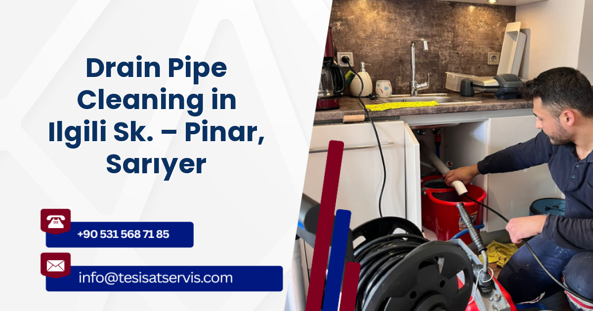 Drain Pipe Cleaning in Ilgili Sk. – Pinar, Sarıyer