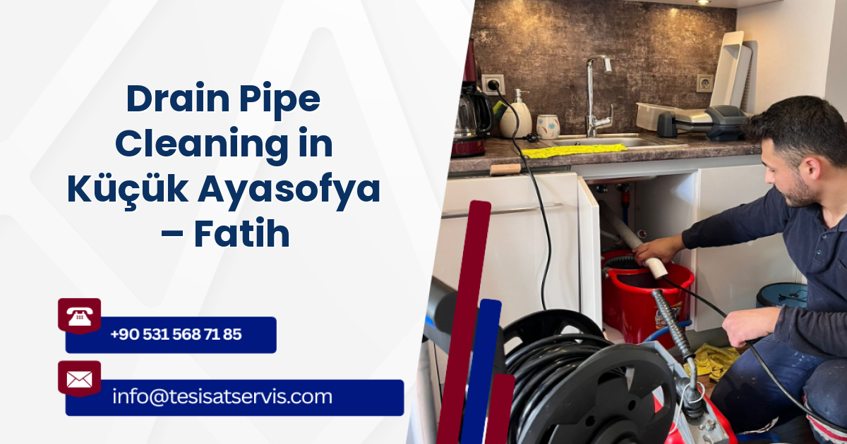 Drain Pipe Cleaning in Küçük Ayasofya – Fatih