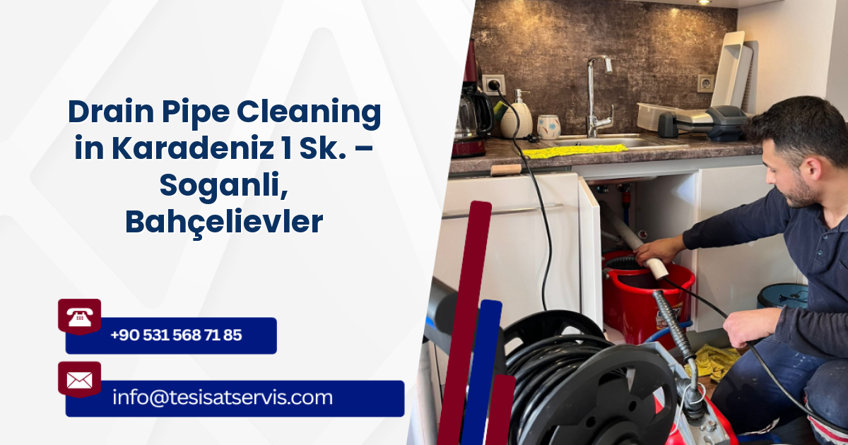 Drain Pipe Cleaning in Karadeniz 1 Sk. – Soganli, Bahçelievler