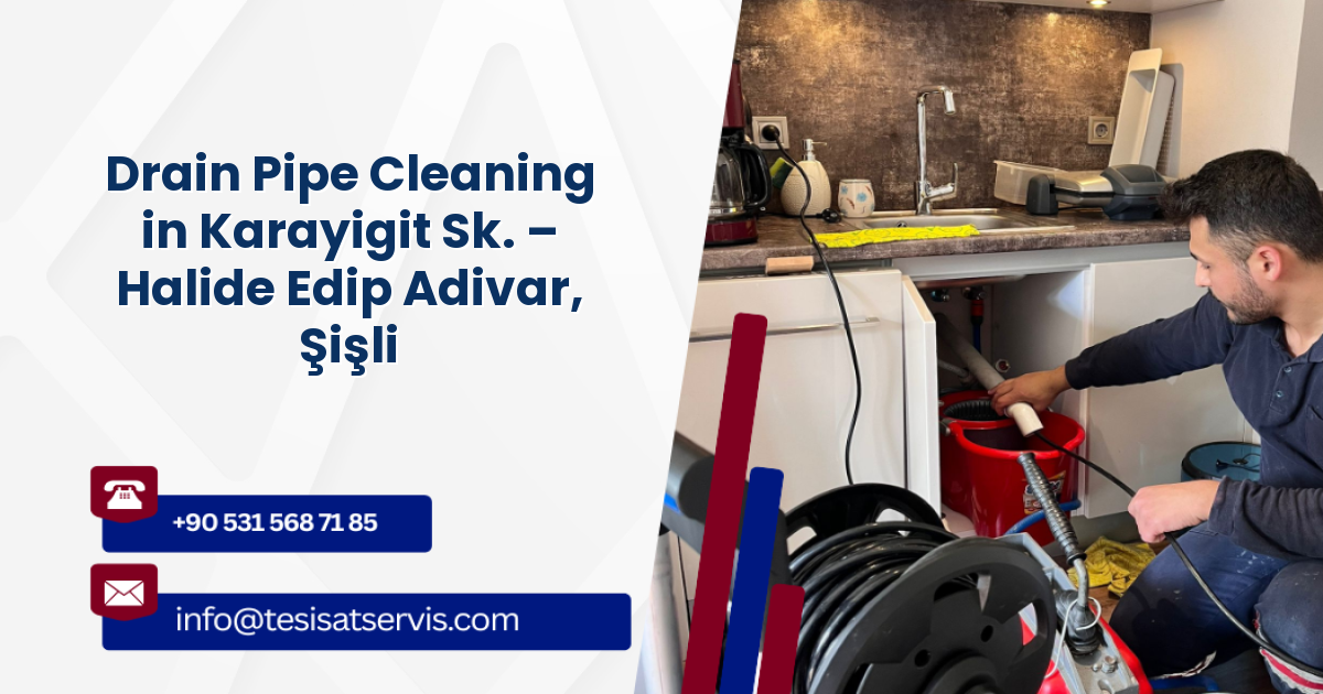Drain Pipe Cleaning in Karayigit Sk. – Halide Edip Adivar, Şişli