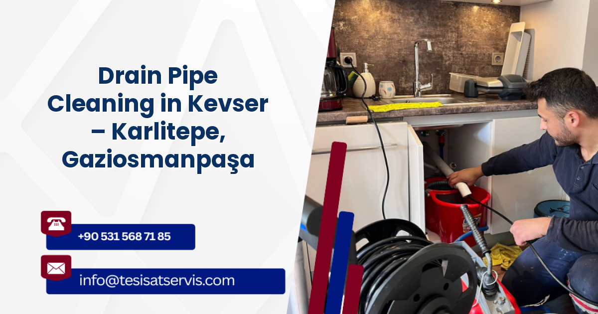 Drain Pipe Cleaning in Kevser – Karlitepe, Gaziosmanpaşa