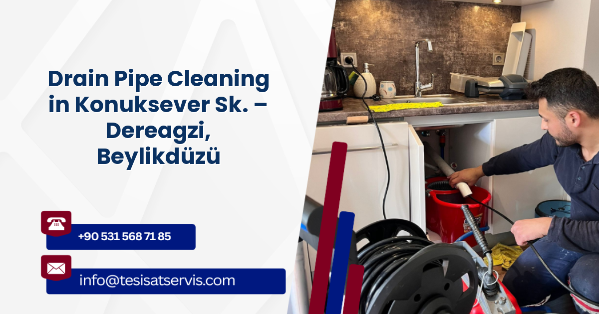 Drain Pipe Cleaning in Konuksever Sk. – Dereagzi, Beylikdüzü