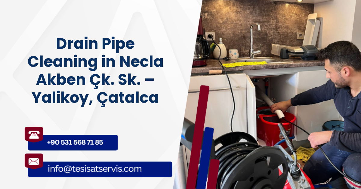 Drain Pipe Cleaning in Necla Akben Çk. Sk. – Yalikoy, Çatalca