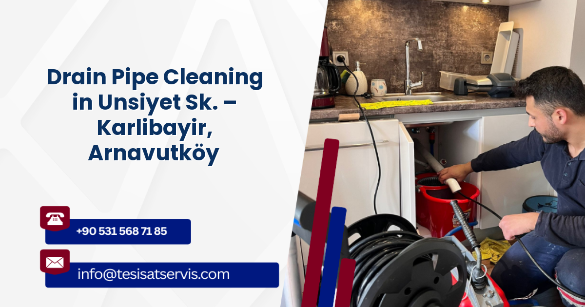 Drain Pipe Cleaning in Unsiyet Sk. – Karlibayir, Arnavutköy