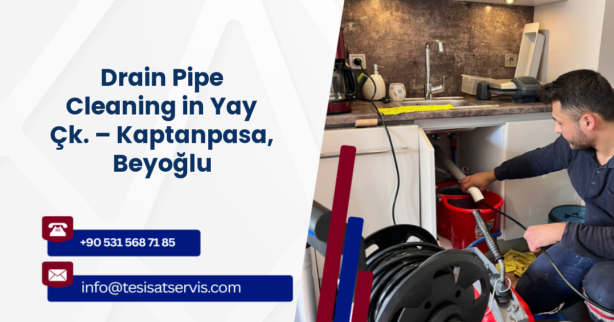 Drain Pipe Cleaning in Yay Çk. – Kaptanpasa, Beyoğlu