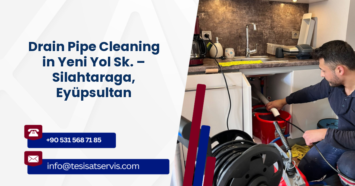 Drain Pipe Cleaning in Yeni Yol Sk. – Silahtaraga, Eyüpsultan