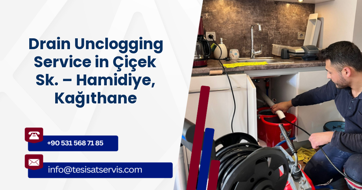 Drain Unclogging Service in Çiçek Sk. – Hamidiye, Kağıthane