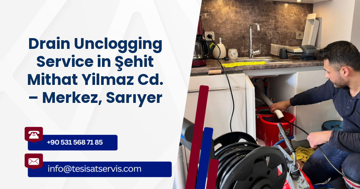 Drain Unclogging Service in Şehit Mithat Yilmaz Cd. – Merkez, Sarıyer