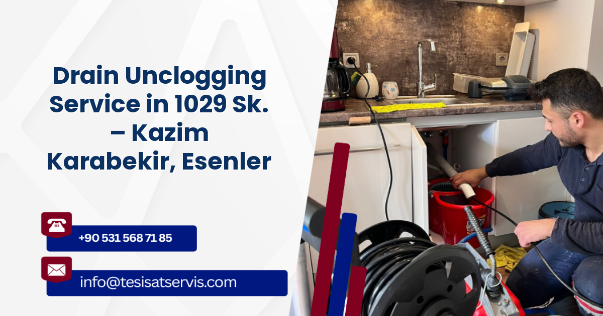 Drain Unclogging Service in 1029 Sk. – Kazim Karabekir, Esenler