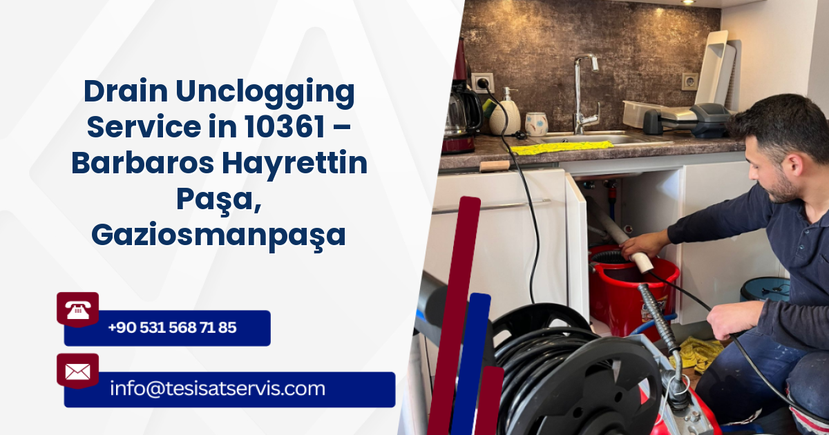 Drain Unclogging Service in 10361 – Barbaros Hayrettin Paşa, Gaziosmanpaşa