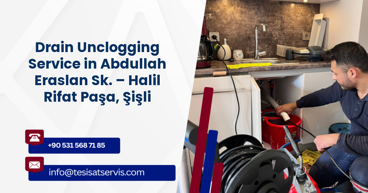 Drain Unclogging Service in Abdullah Eraslan Sk. – Halil Rifat Paşa, Şişli