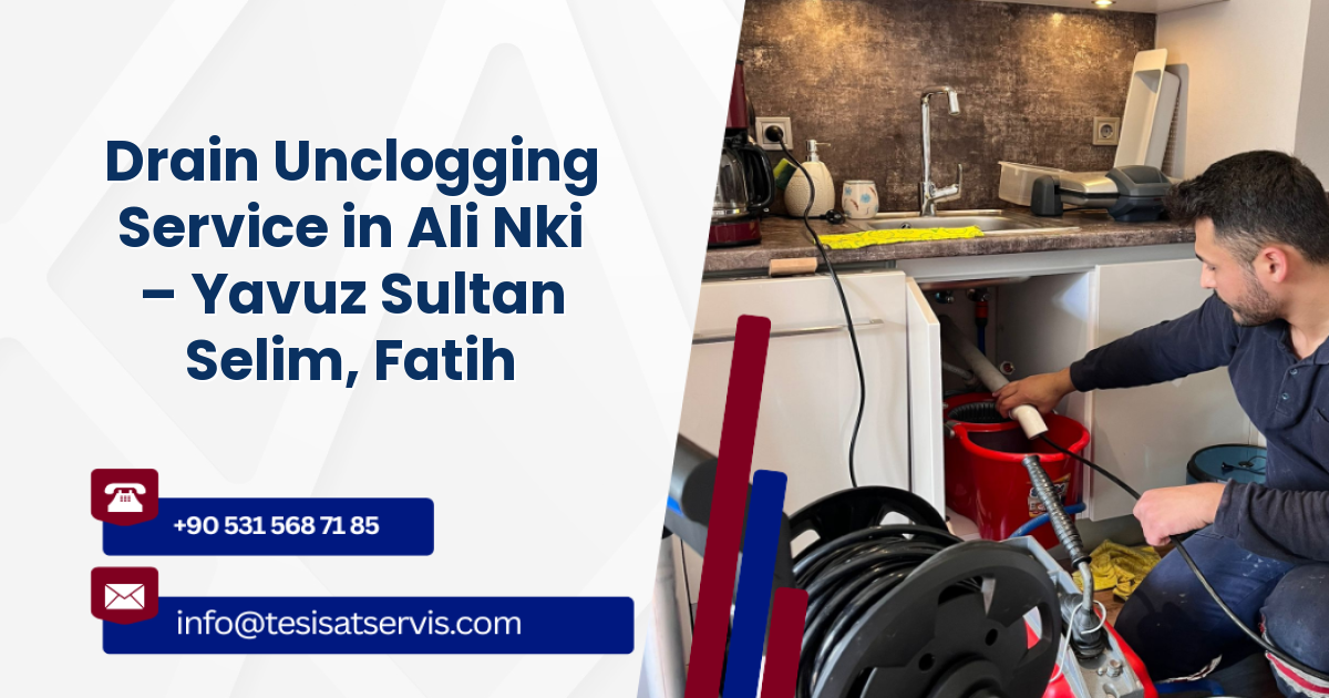 Drain Unclogging Service in Ali Nki – Yavuz Sultan Selim, Fatih