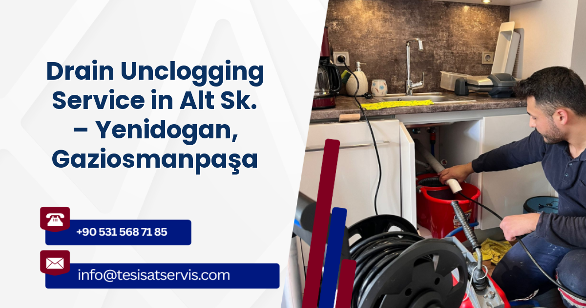 Drain Unclogging Service in Alt Sk. – Yenidogan, Gaziosmanpaşa