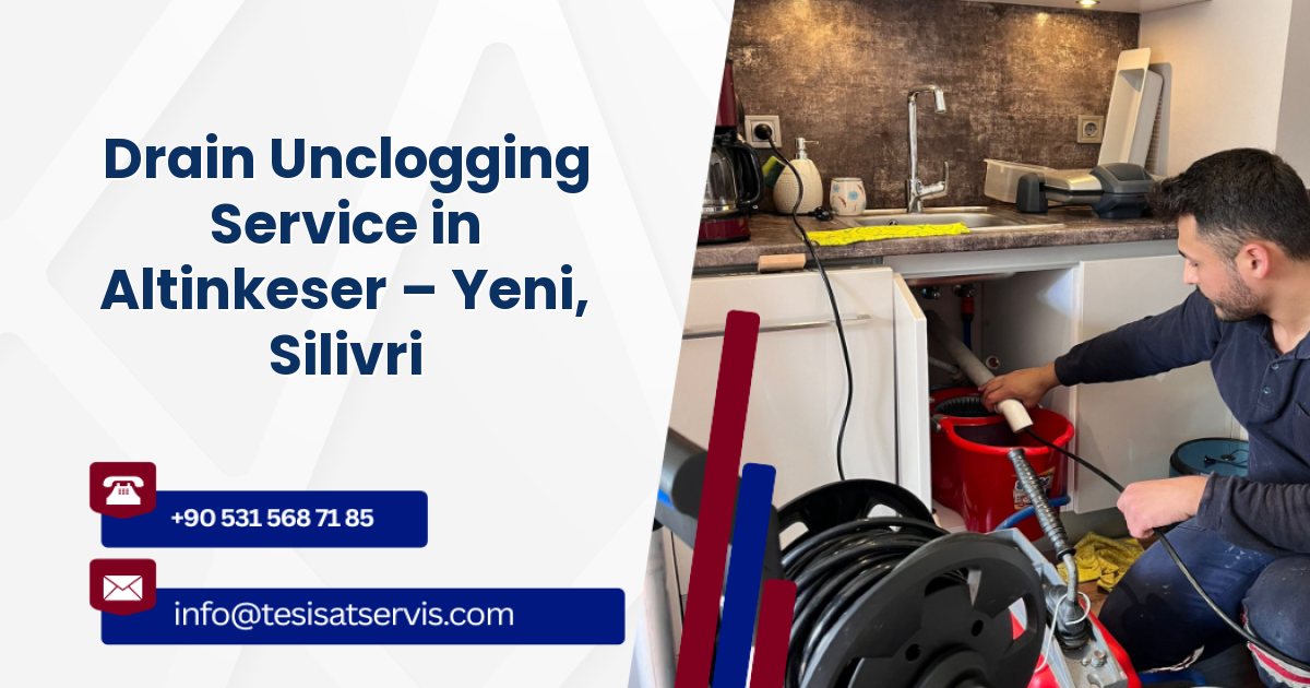 Drain Unclogging Service in Altinkeser – Yeni, Silivri