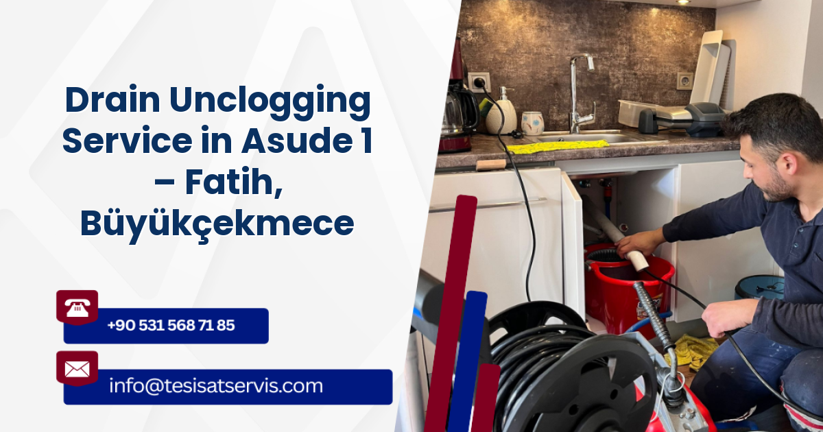 Drain Unclogging Service in Asude 1 – Fatih, Büyükçekmece