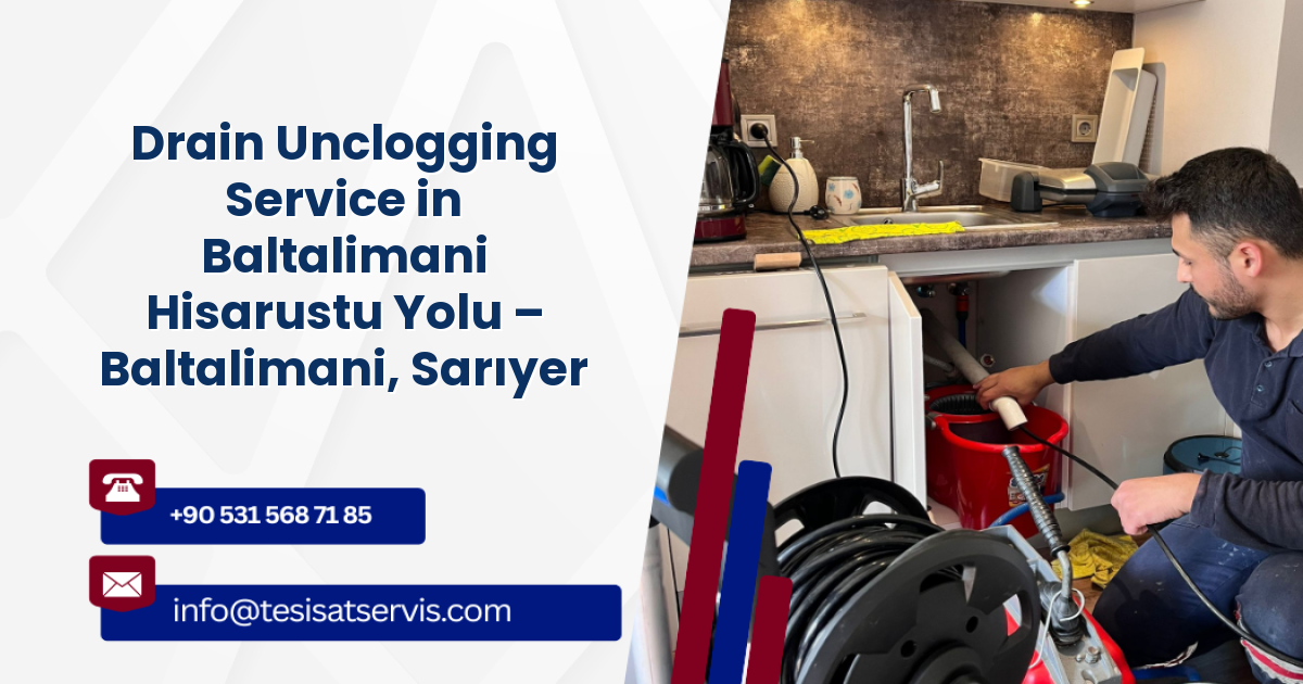 Drain Unclogging Service in Baltalimani Hisarustu Yolu – Baltalimani, Sarıyer