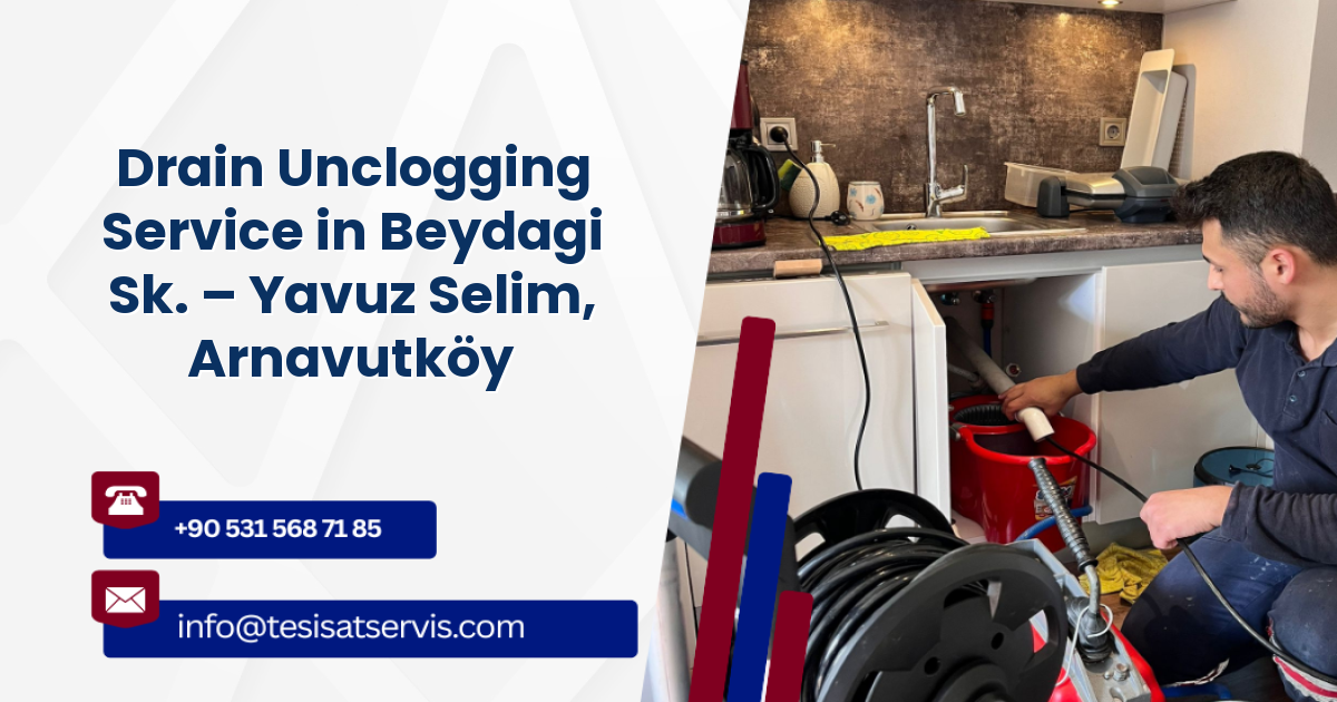 Drain Unclogging Service in Beydagi Sk. – Yavuz Selim, Arnavutköy