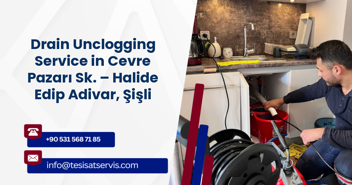 Drain Unclogging Service in Cevre Pazarı Sk. – Halide Edip Adivar, Şişli