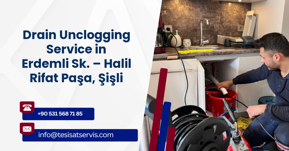 Drain Unclogging Service in Erdemli Sk. – Halil Rifat Paşa, Şişli
